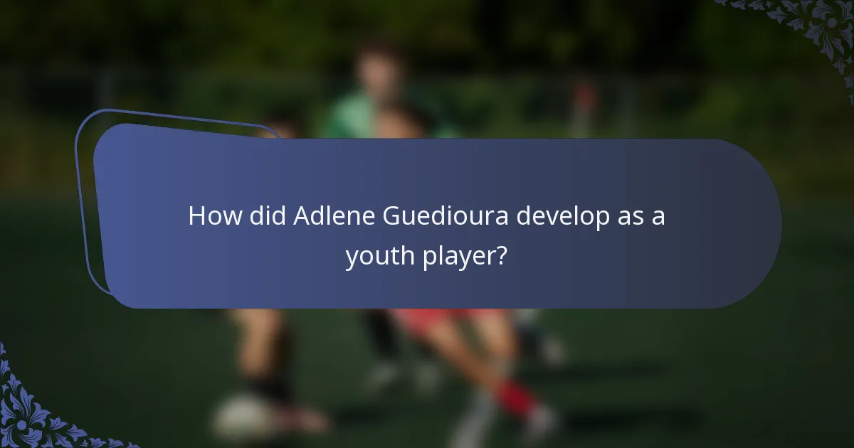 How did Adlene Guedioura develop as a youth player?