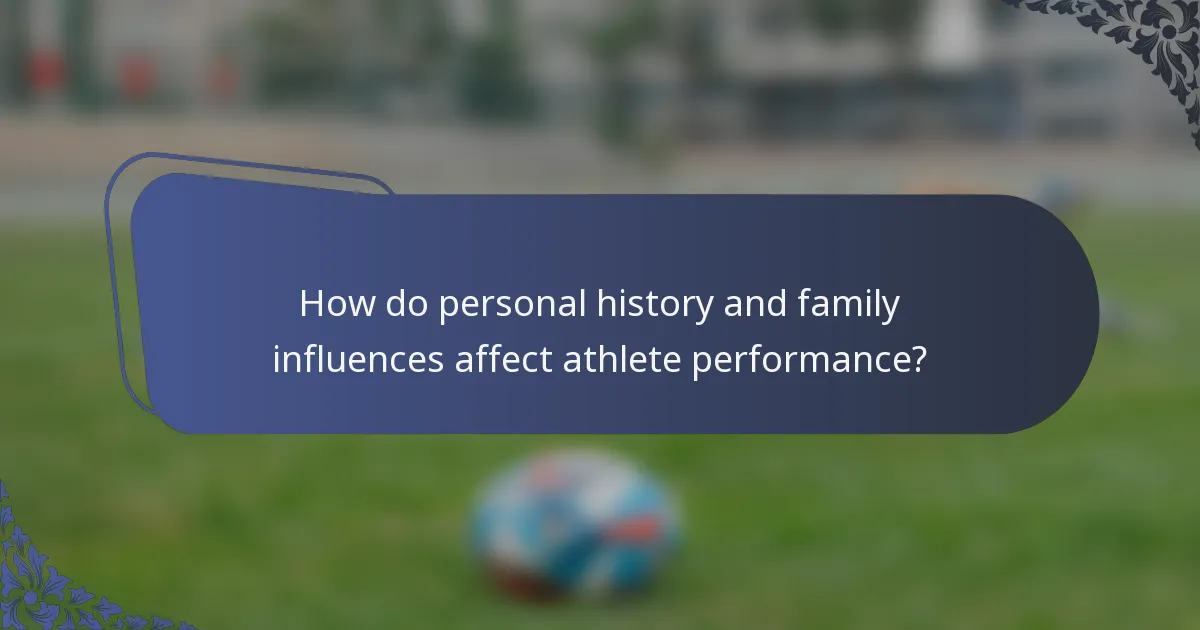 How do personal history and family influences affect athlete performance?
