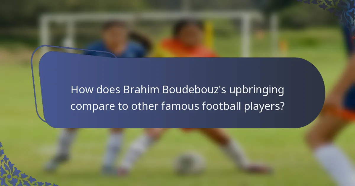 How does Brahim Boudebouz's upbringing compare to other famous football players?