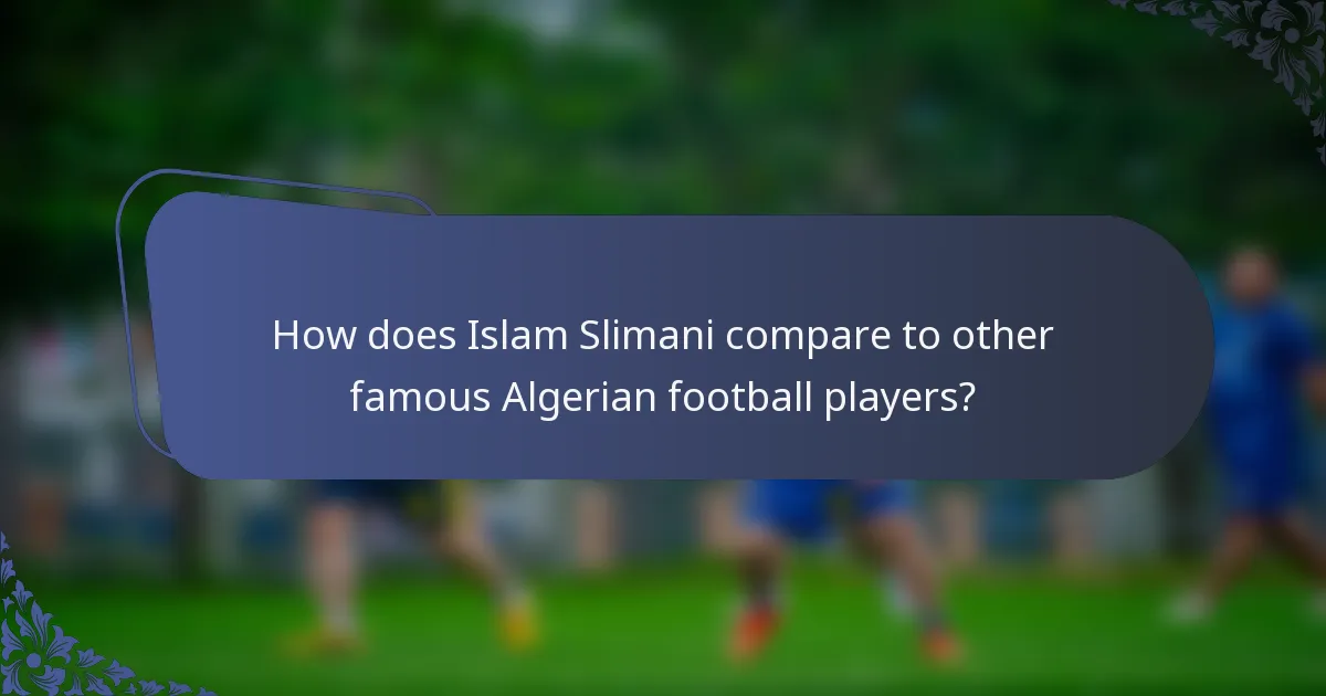 How does Islam Slimani compare to other famous Algerian football players?