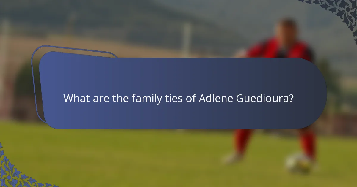 What are the family ties of Adlene Guedioura?