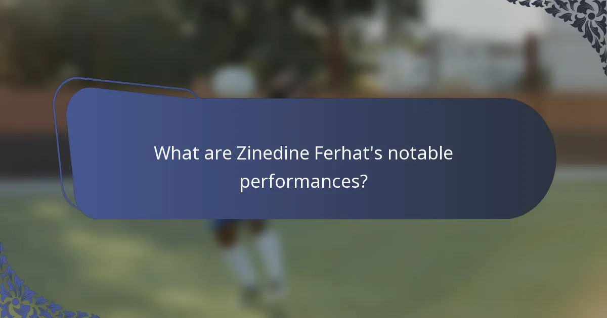 What are Zinedine Ferhat's notable performances?