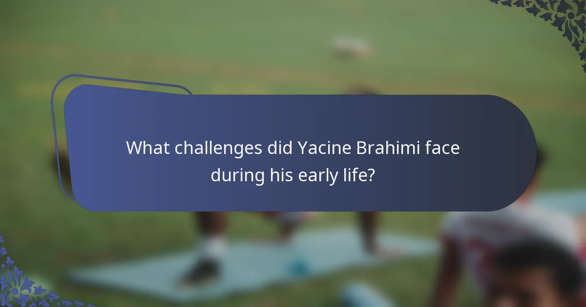 What challenges did Yacine Brahimi face during his early life?