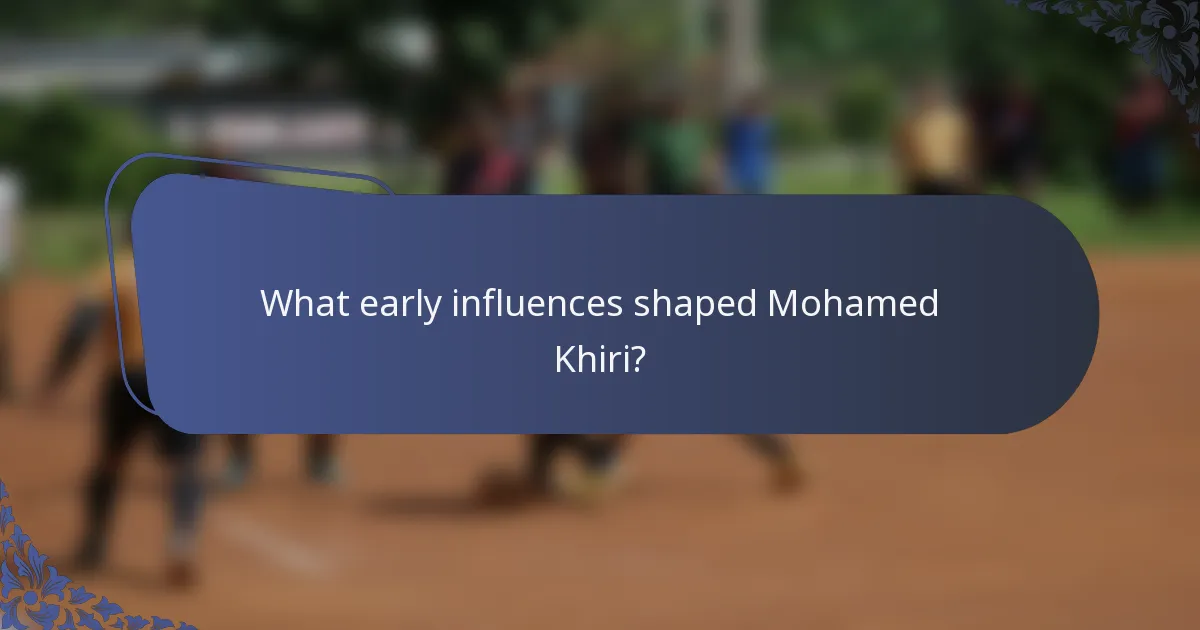 What early influences shaped Mohamed Khiri?