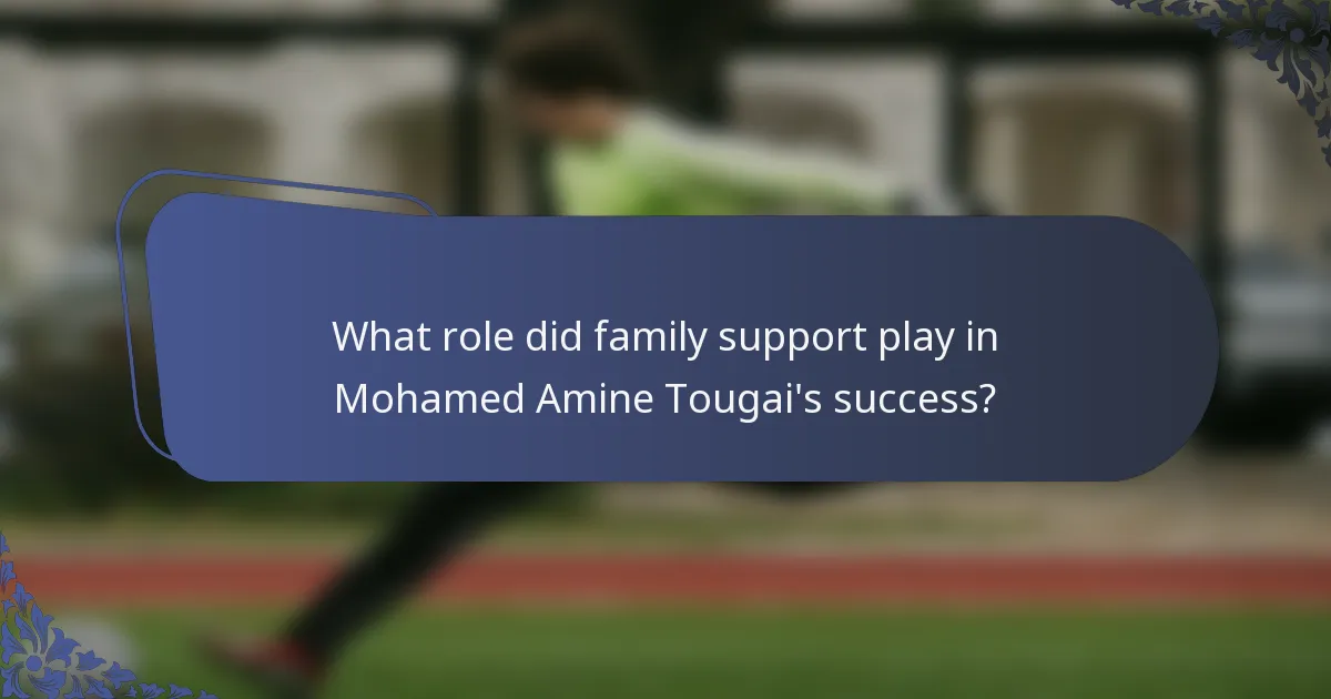 What role did family support play in Mohamed Amine Tougai's success?