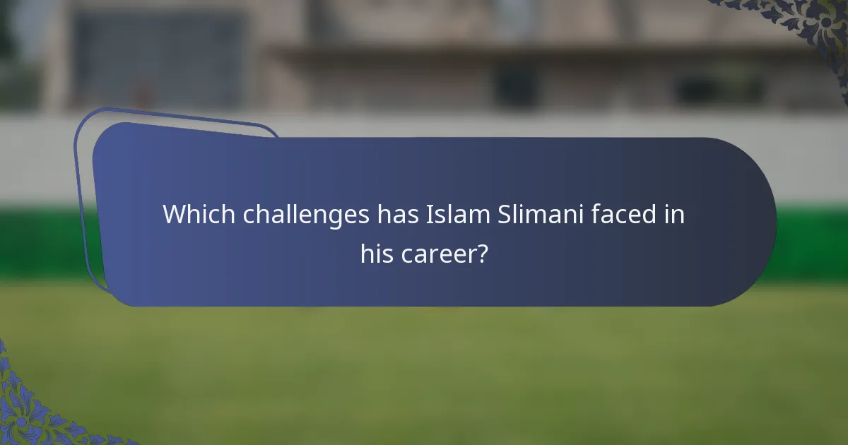 Which challenges has Islam Slimani faced in his career?